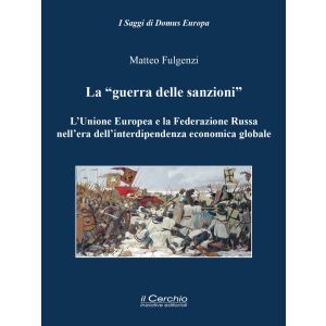 "La Guerra delle Sanzioni". L'Unione Europea e la Federazione Russa nell'era dell'interdipendenza economica globale.