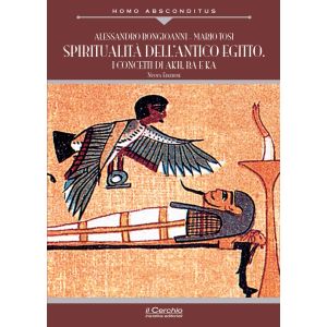 Spiritualità dell'Antico Egitto. I concetti di Akh, Ba e Ka - Nuova Edizione.