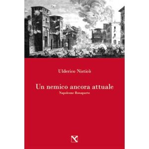 Un nemico ancora attuale. Napoleone Bonaparte