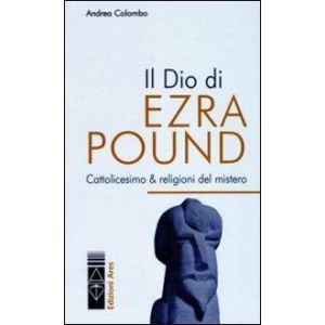Il Dio di Ezra Pund. Cattolicesimo e Religioni del Mistero.