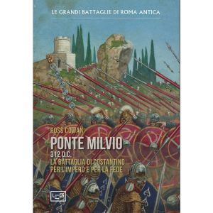 Ponte Milvio. 312 d.C. - La battaglia di Costantino per l'Impero e per la fede.
