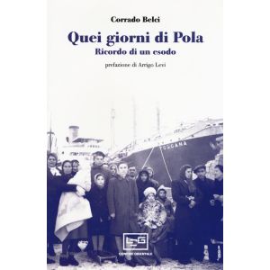 Quei giorni di Pola. Ricordo di un esodo.