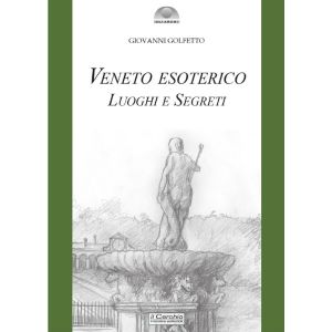 Veneto Esoterico. Luoghi e Segreti