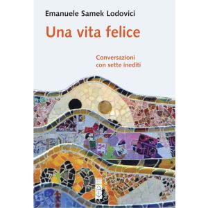 Una vita felice. Coonversazioni con sette inediti.