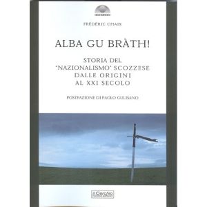 Alba Gu Bràth! Storia del "nazionalismo" scozzese dalle origini al XXI secolo.