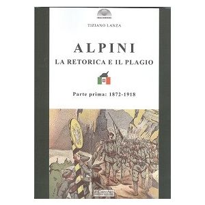 Alpini. La retorica e il plagio. Parte prima: 1872-1918