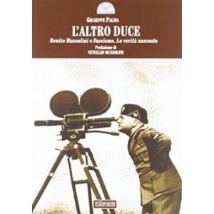 L'altro Duce. Benito Mussolini e Fascismo. Le verità nascoste