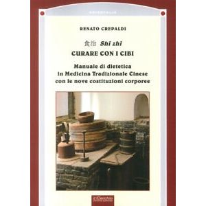Shi zhi - Curare con i cibi. Manuale di dietetica in Medicina Tradizionale Cinese con le nove costituzioni corporee
