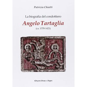 La biografia del condottiero Angelo Tartaglia (ca. 1370-1421)