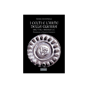 I Celti e l'arte della guerra, dal V al I secolo a.C. - (illustrato)
