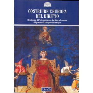 Costruire L'Europa del diritto - Metodologia dell'interpretazione giuridica nel contesto del processo di integrazione europa
