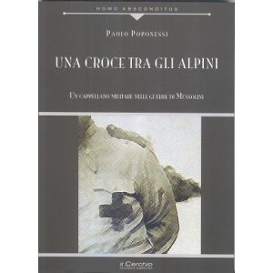 Una croce tra gli alpini. Un cappellano militare nelle guerre di Mussolini
