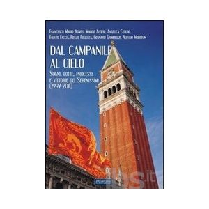 Dal campanile al cielo. Sogni, lotte, processi e vittorie dei Serenissimi (1997-2011)