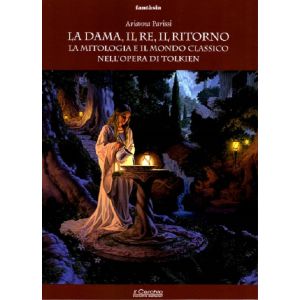 La Dama, il Re, il Ritorno. La mitologia e il mondo classico nell'opera di Tolkien.