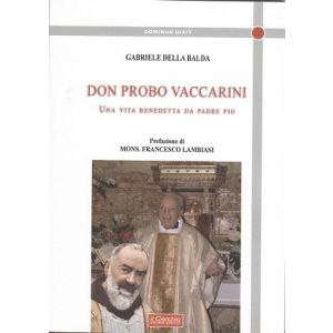 Don Probo Vaccarini. Una vita benedetta da Padre Pio.