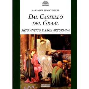 Dal Castello del Graal. Mito antico e saga arturiana.