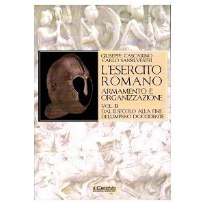 L'Esercito Romano Vol. III - Armamento e Organizzazione Dal III secolo alla fine dell'Impero d'Occidente