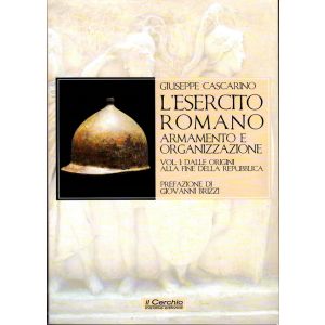 L'Esercito romano Vol. I. - Armamento e Organizzazione. Dalle origini alla fine della Repubblica