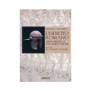 L'Esercito romano Vol. II - Armamento e organizzazione. Da Augusto ai Severi