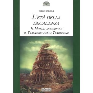 L'Età della Decadenza. Il mondo moderno e il tramonto della Tradizione.