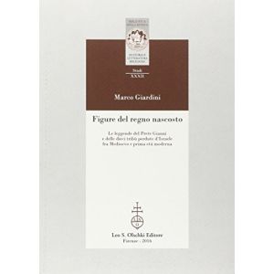 Figure del Regno nascosto. Le leggende del Prete Gianni e delle dieci tribù perdute d'Israele fra Medioevo e prima età moderna