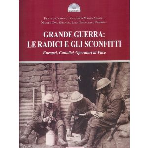 Grande Guerra: le radici e gli sconfitti. Europei, Cattolici, Operatori di pace.