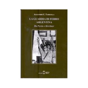La Guardia di Ferro argentina - Da Peròn a Kirchner.
