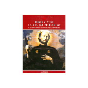 Homo Viator. La via del Pellegrino - Dal Beato Amato a santiago di Compostella