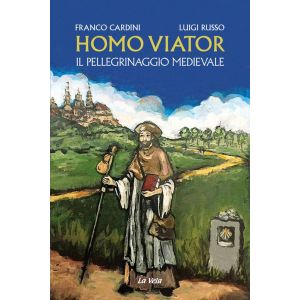 Homo Viator - Il Pellegrinaggio Medievale.