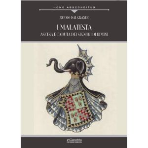 I Malatesta. Ascesa e caduta dei Signori di Rimini.