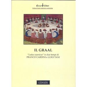Il Graal. "Ludus scaenicus" in due tempi di Franco Cardini e Luigi Vani