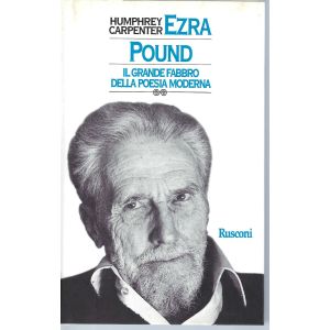 Ezra Pound. - Il grande fabbro della poesia moderna