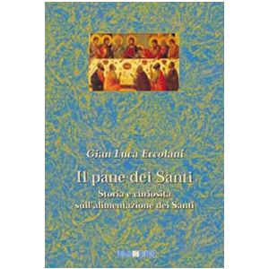 Il pane dei Santi - Storia e curiosita' sull'alimentazione dei Santi
