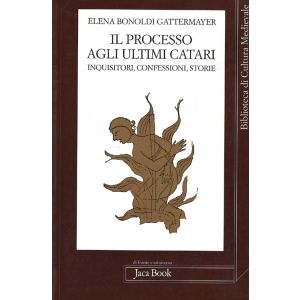 Il processo agli ultimi catari. Inquisitori, confessioni, storie