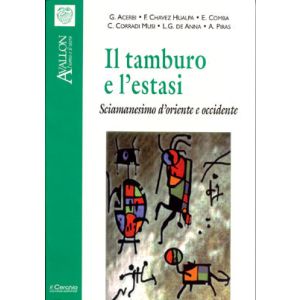 Il tamburo e l'estasi. - Sciamanesimo d'Oriente e d'occidente