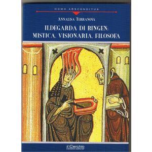 Ildegarda di Bingen: Mistica, visionaria, filosofa