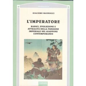 L'Imperatore. radici, evoluzione e attualità della funzione imperiale nel Giappone Contemporaneo.