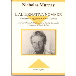 L'alternativa nomade. - Vita, opera e leggenda di Bruce Chatwin