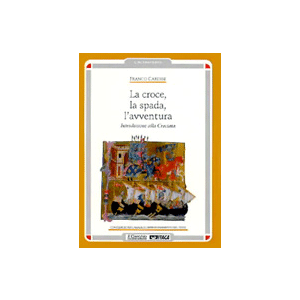 La croce, la spada, l'avventura - Introduzione alla Crociata