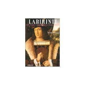 Labirinti. Storia, geografia e interpretazione di un simbolo millenario