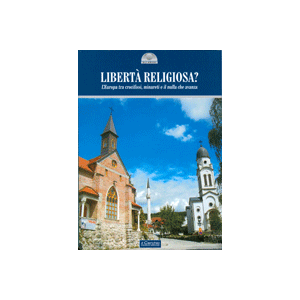 Libertà religiosa? - L'Europa tra crocifissi, minareti e il nulla che avanza