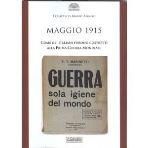 Maggio 1915. Come gli italiani furono costretti alla Prima Guerra Mondiale.