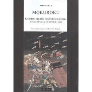 Mokuroku. Lo spirito del tiro con l'arco in guerra della scuola di Kyudo Heki.