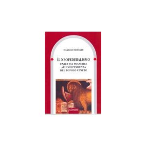 Il neofederalismo. Unica via possibile all'indipendenza del Popolo veneto.