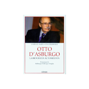 Otto d'Asburgo. - La biografia autorizzata