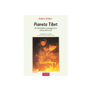 Pianeta Tibet. - Dal Tibet buddista un messaggio per la salvezza del mondo
