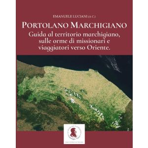 Portolano Marchigiano - Guida al territorio marchigiano, sulle orme di missionari e viaggiatori verso Oriente.