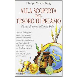 ALLA SCOPERTA DEL TESORO DI PRIAMO. Gli ori e gli argenti dell'antica Troia