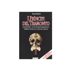 I principi del tramonto. - Satanismo, esoterismo e messaggi subliminali nella musica rock