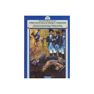 I processi delle Pasque veronesi - Gli insorti veronesi davanti al tribunale militare rivoluzionario francese(maggio-giugno 1797)